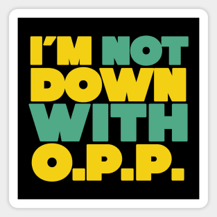I'm Not Down with OPP Magnet